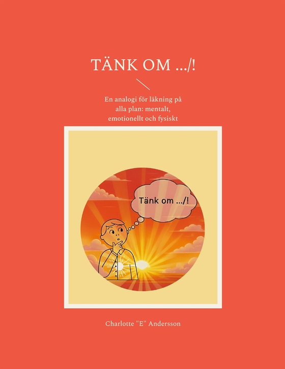 Tänk om .../!: En analogi för läkning på alla plan: mentalt, emotionellt och fysiskt (e-bok) av Charlotte "E" Andersson
