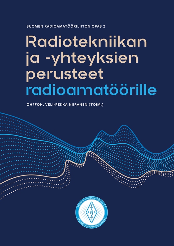 Radiotekniikan ja -yhteyksien perusteet radioamatöörille: Suomen Radioamatööriliiton opas 2