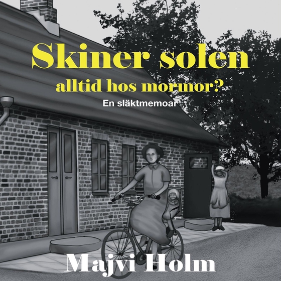 Skiner solen alltid hos mormor? En släktmemoart
