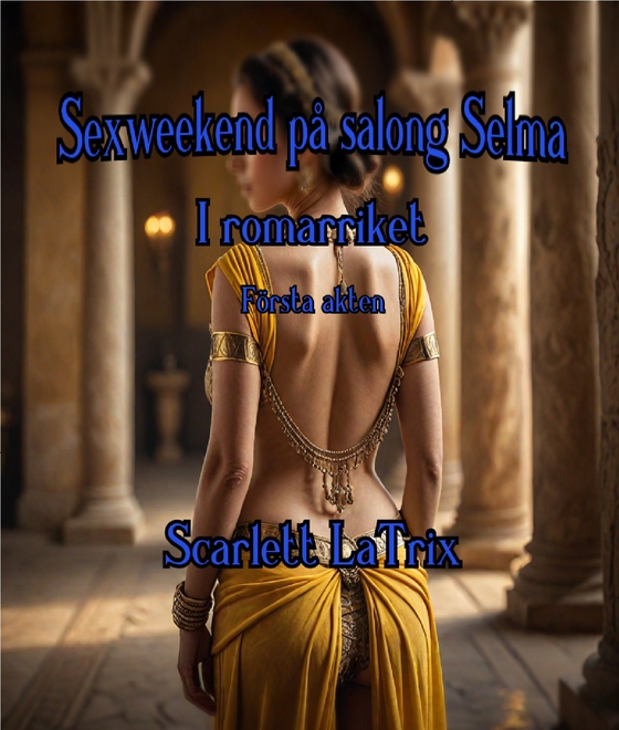 Sexweekend på salong Selma - I romarriket - Första akten