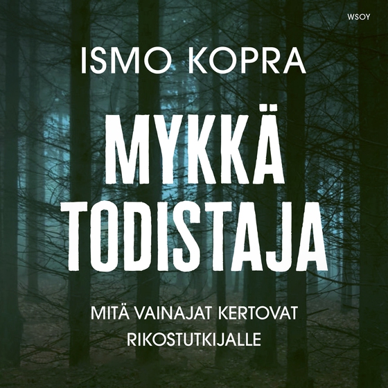 Mykkä todistaja. Mitä vainajat kertovat rikostutkijalle