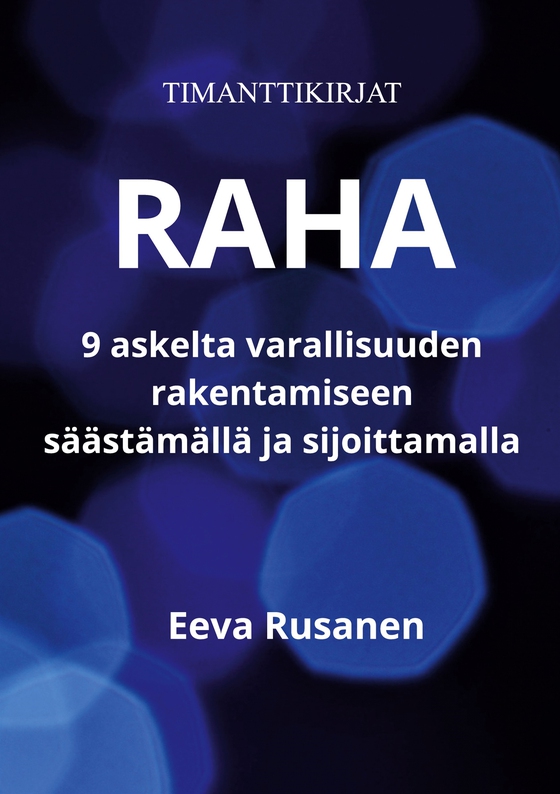 Raha: 9 askelta varallisuuden rakentamiseen säästämällä ja sijoittamalla
