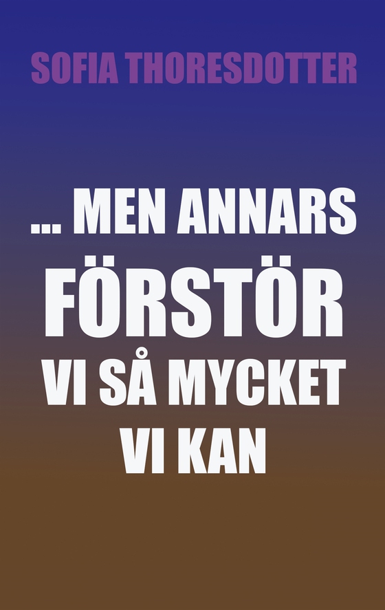 ... Men annars förstör vi så mycket vi kan