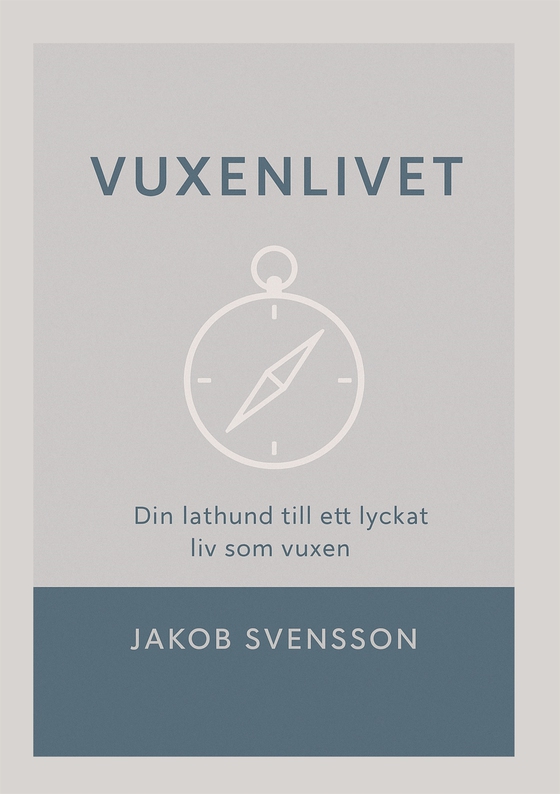 Vuxenlivet: - Din lathund till ett lyckat liv som vuxen