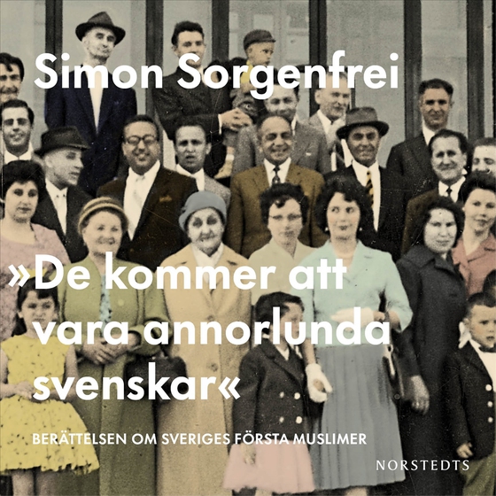 "De kommer att vara annorlunda svenskar" : Berättelsen om Sveriges första muslimer