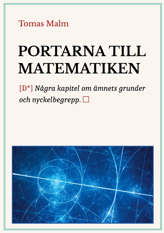 Portarna till matematiken: Några kapitel om ämnets grunder och nyckelbegrepp