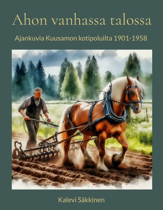 Ahon vanhassa talossa: Ajankuvia Kuusamon kotipoluilta 1901-1958