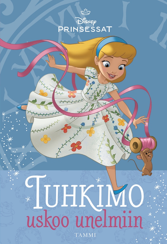 Disney. Prinsessat. Tuhkimo uskoo unelmiin