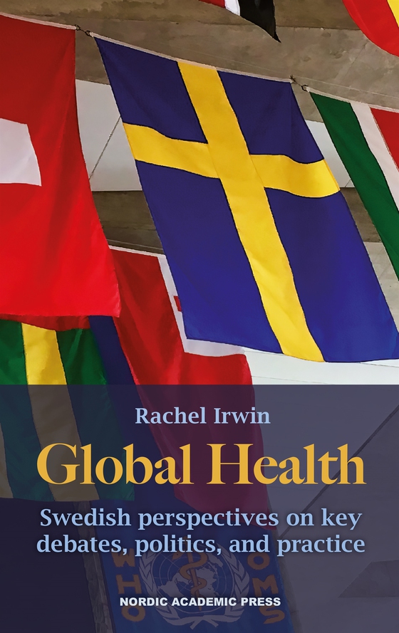 Global health. Swedish perspectives on key debates, politics, and practice
