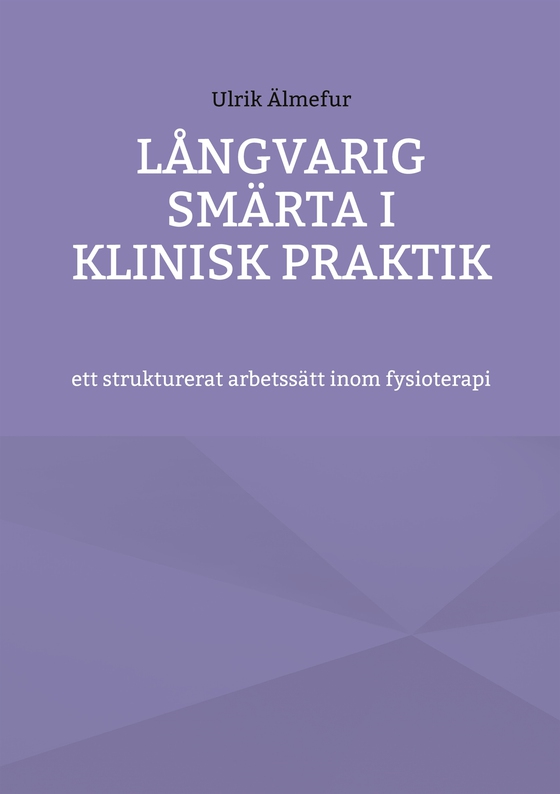 Långvarig smärta i klinisk praktik - ett strukturerat arbetssätt inom fysioterapi
