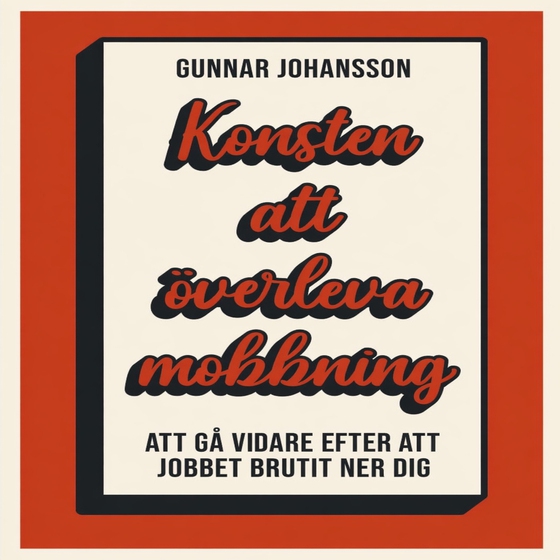 Konsten att överleva mobbning : att gå vidare när jobbet brutit ner dig