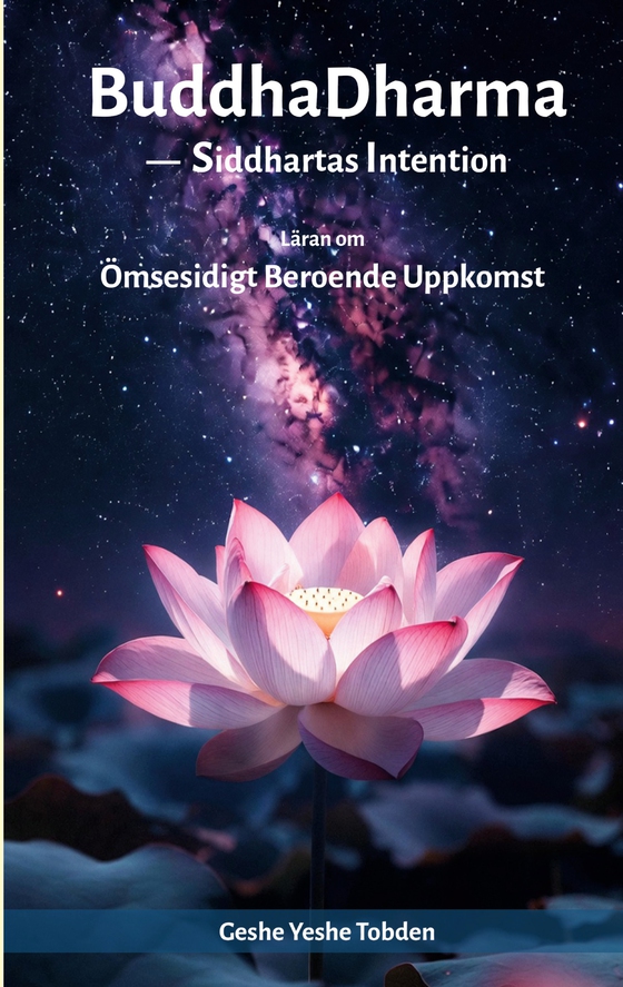 BuddhaDharma - Siddhartas Intention: Del 1: Att förstå Ömsesidigt Beroende Uppkomst