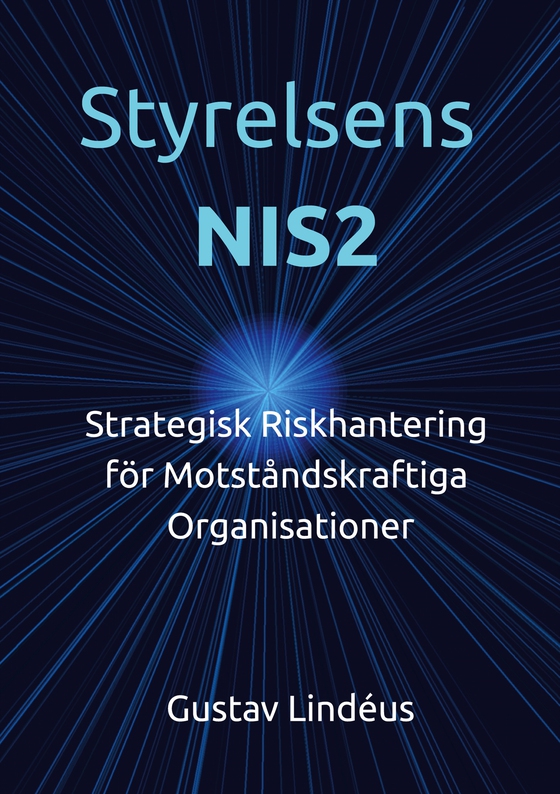 Styrelsens NIS2: Strategisk Riskhantering för Motståndskraftiga Organisationer