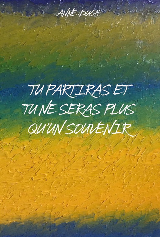 Tu partiras et tu ne seras plus qu'un souvenir (e-bok) av Anne Duch