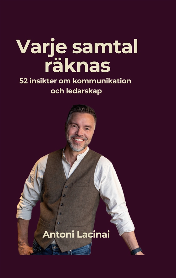 Varje samtal räknas: 52 insikter om kommunikation och ledarskap som skapar arbetsglädje och resultat.