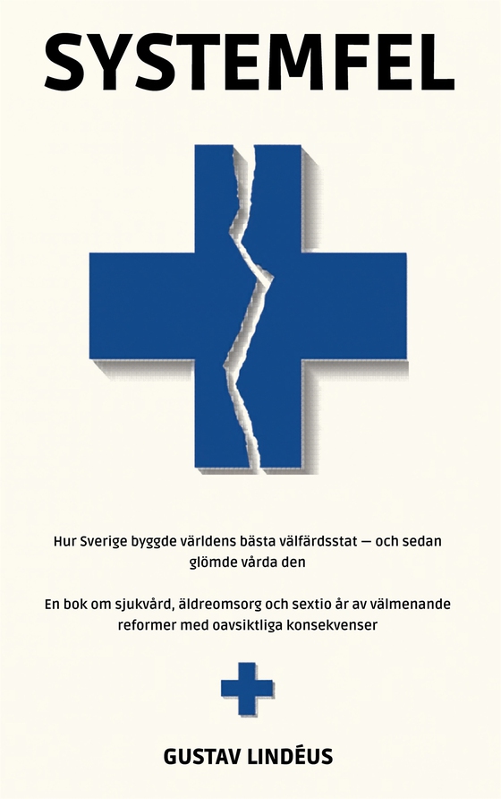 Systemfel: Hur Sverige byggde världens bästa välfärdsstat och sedan glömde vårda den