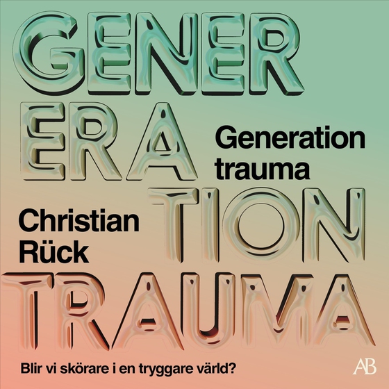 Generation trauma : blir vi skörare i en tryggare värld?