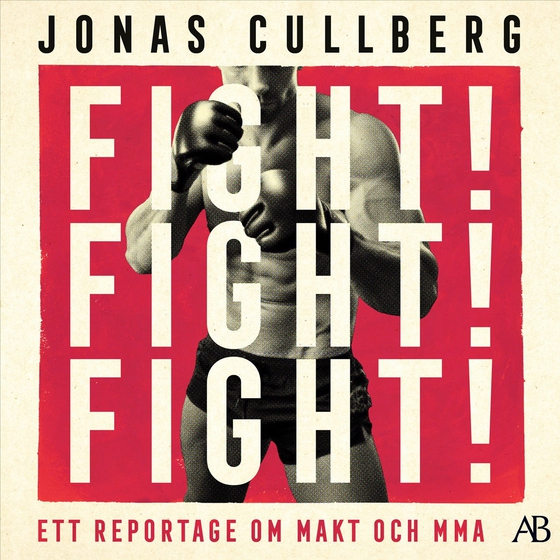 Fight! Fight! Fight! : Ett reportage om makt och MMA