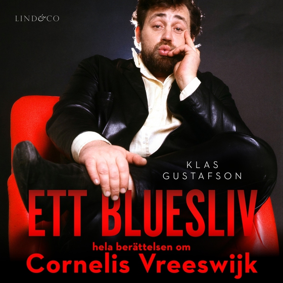 Ett bluesliv : hela berättelsen om Cornelis Vreeswijk