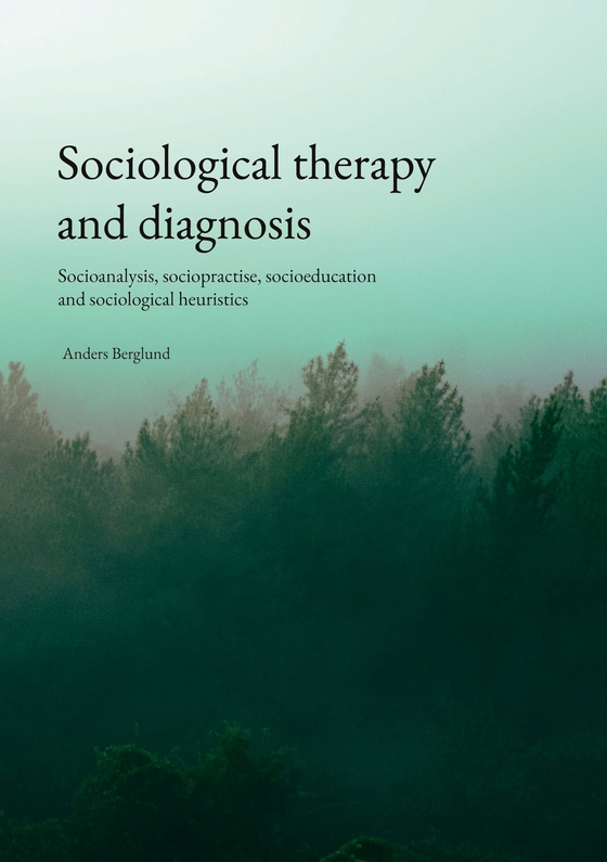Sociological therapy and diagnosis: Socioanalysis, sociopratice, socioeducation and sociological heuristics