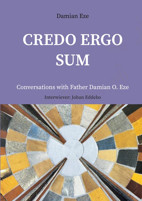 Credo Ergo Sum: Conversations with Father Damian O. Eze