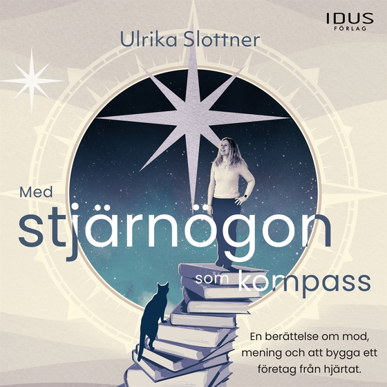 Med stjärnögon som kompass : en berättelse om mod, mening och att bygga ett företag från hjärtat 