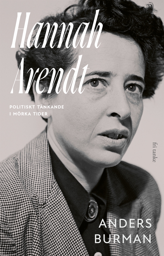 Hannah Arendt: Politiskt tänkande i mörka tider