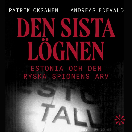 Den sista lögnen : Estonia och den ryska spionens arv