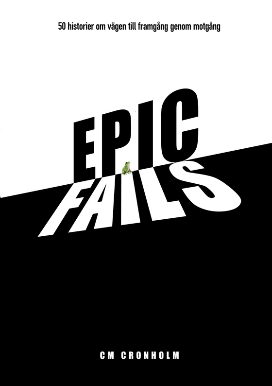 Epic Fails: 50 historier om vägen till framgång genom motgång