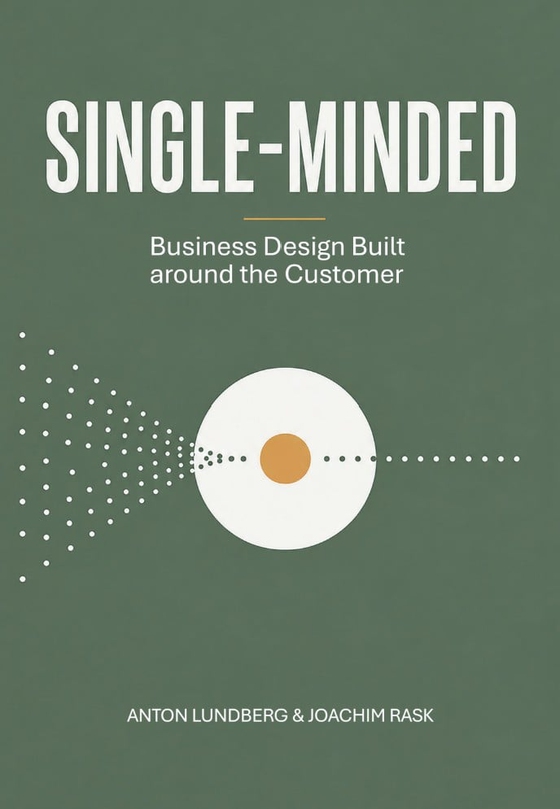 Single-minded: Business Design Built Around the Customer