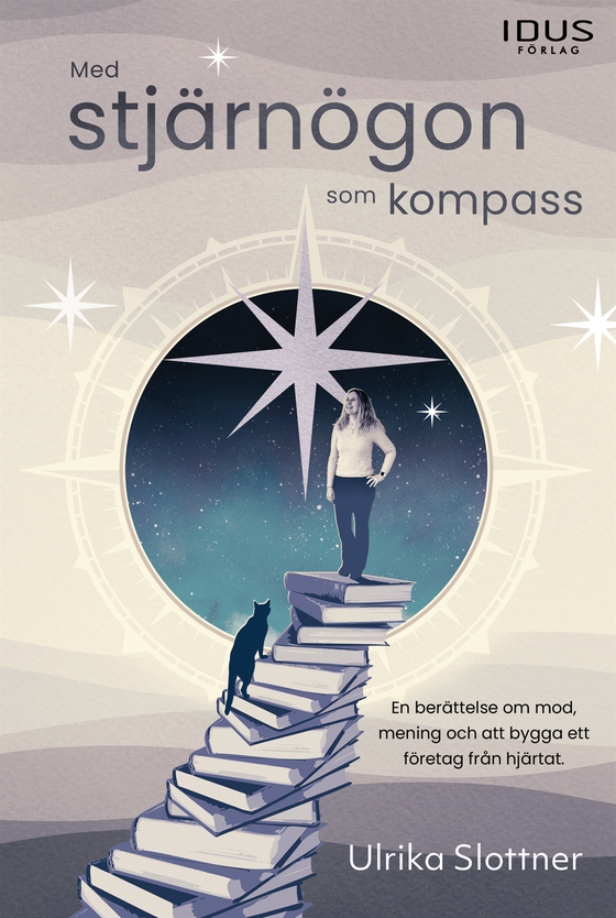 Med stjärnögon som kompass : en berättelse om mod, mening och att bygga ett företag från hjärtat