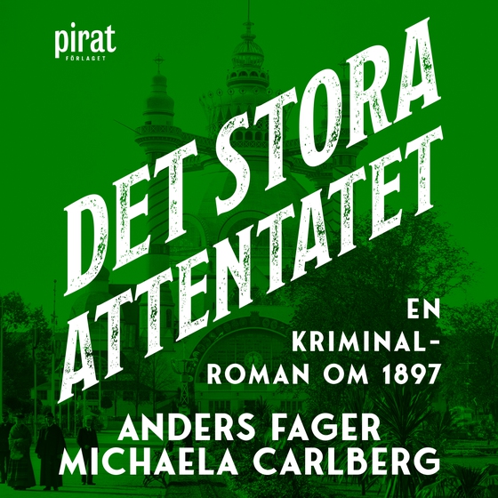 Det stora attentatet : en kriminalroman om 1897