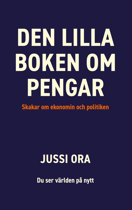 Den lilla boken om pengar: Skakar om ekonomin och politiken