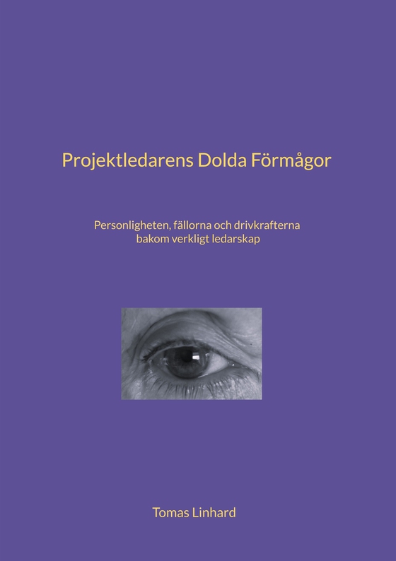 Projektledarens Dolda Förmågor: Personligheten, fällorna och drivkrafterna bakom verkligt ledarskap