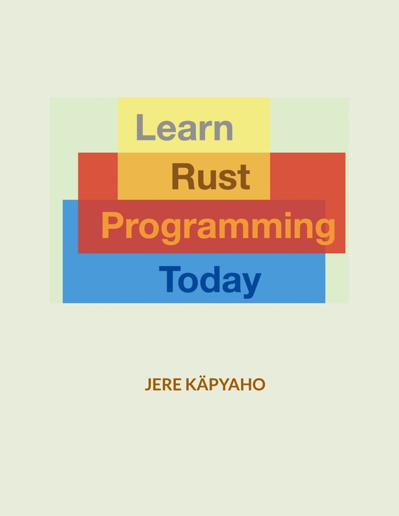 Learn Rust Programming Today: From Building Blocks to a Working Application
