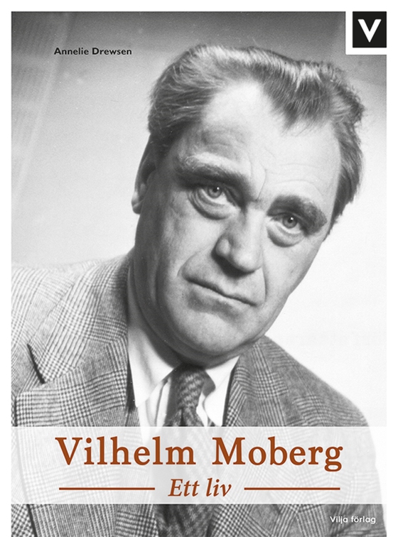 Vilhelm Moberg - Ett liv