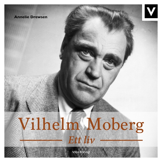 Vilhelm Moberg - Ett liv
