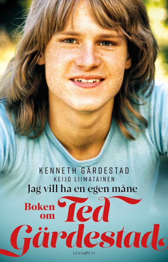 Jag vill ha en egen måne : boken om Ted Gärdestad