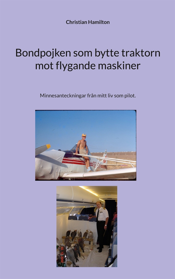 Bondpojken som bytte traktorn mot flygande maskiner: Minnesanteckningar från mitt liv som pilot.