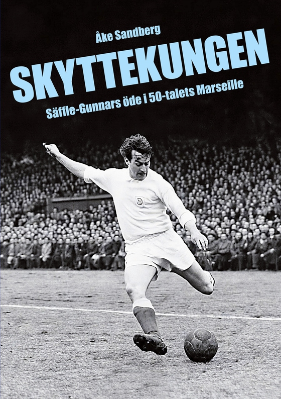 SKYTTEKUNGEN.: Säffle-Gunnars öde i 50-talets Marseille