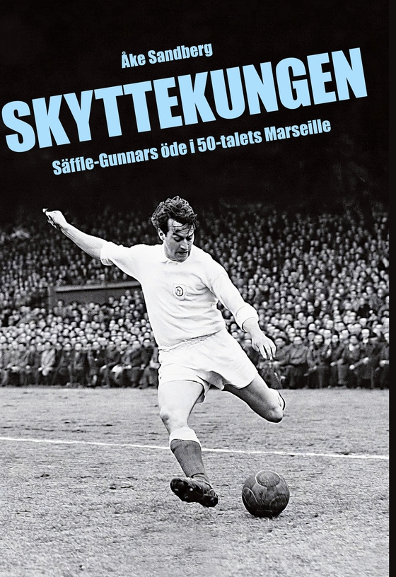 Skyttekungen: Säffle-Gunnars öde i 50-talets Marseille