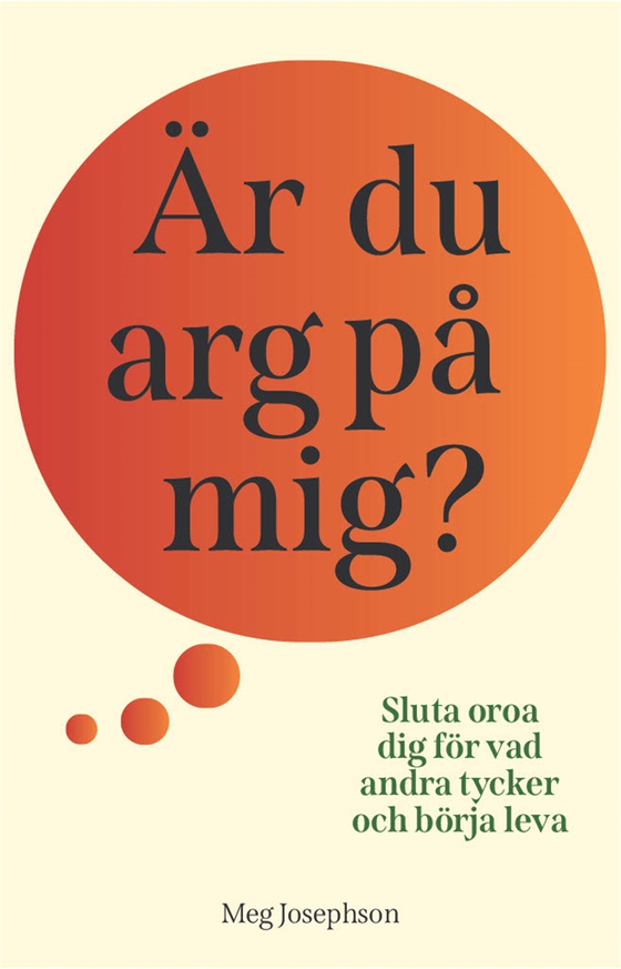 Är du arg på mig? : sluta oroa dig för vad andra tycker och börja leva!