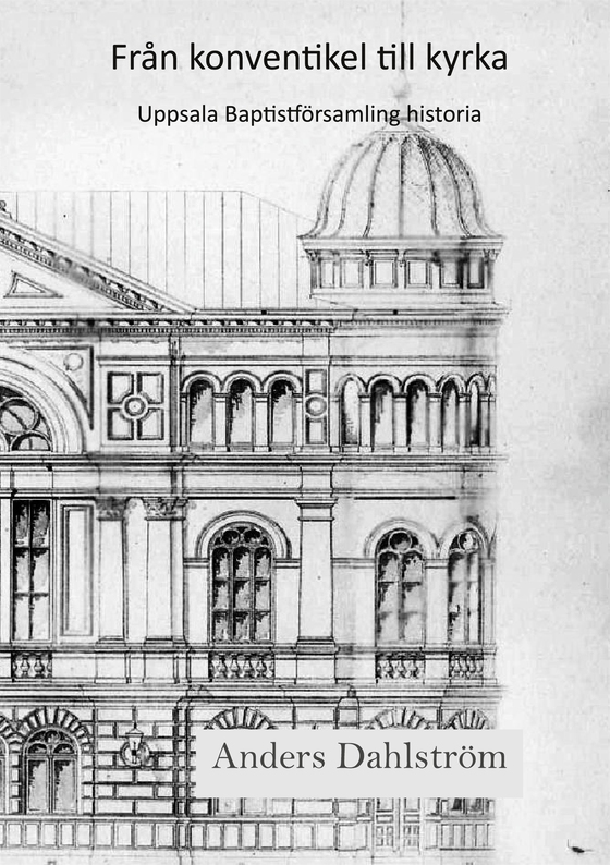 Från konventikel till kyrka: Uppsala baptistförsamlings historia