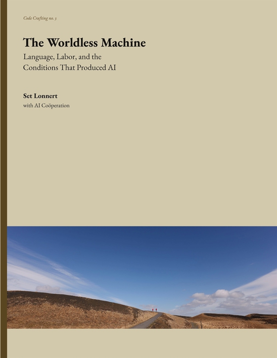 The Worldless Machine: Language, Labor, and the Conditions That Produced AI