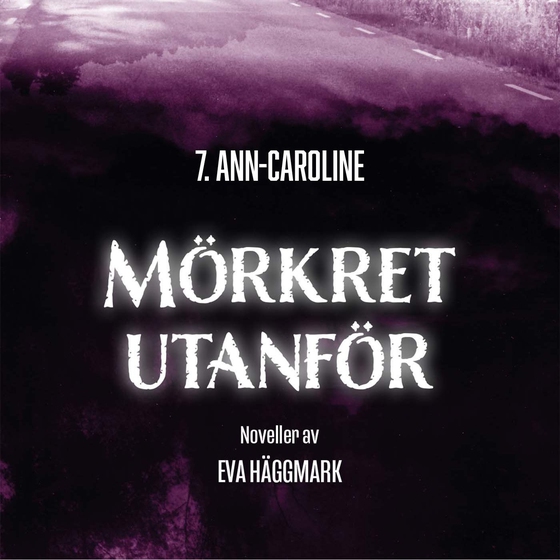 Ann-Caroline: Mörkret utanför del 7.