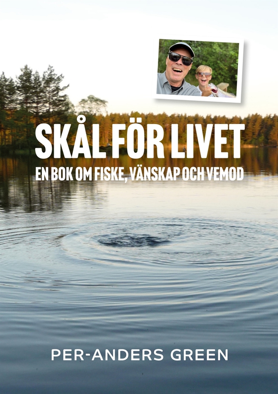 Skål för livet: En bok om fiske, vänskap och vemod