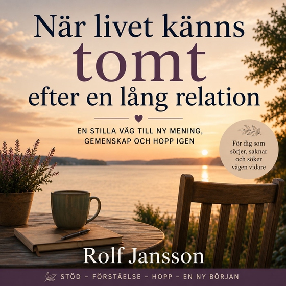 När livet känns tomt efter en lång relation. En lugn väg genom saknad, ensamhet och en ny början