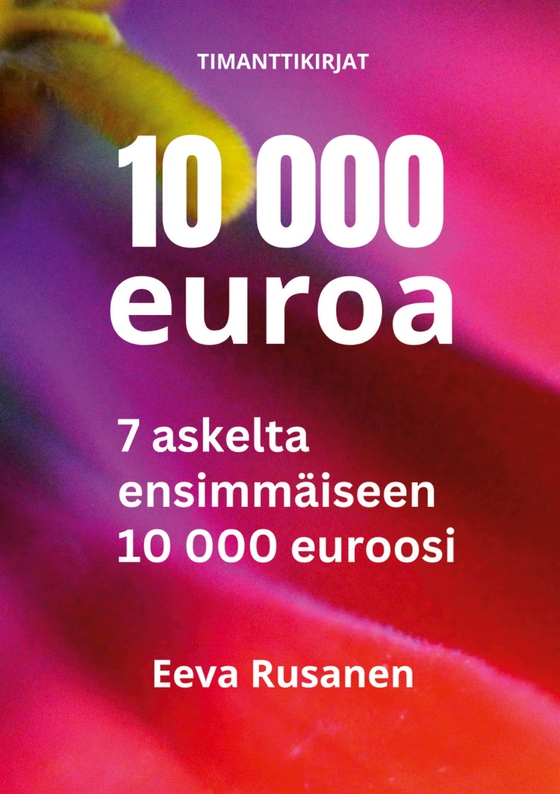 10 000 euroa: 7 askelta ensimmäiseen 10 000 euroosi