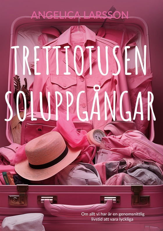 Trettiotusen soluppgångar: Om allt vi har är en genomsnittlig livstid att vara lyckliga