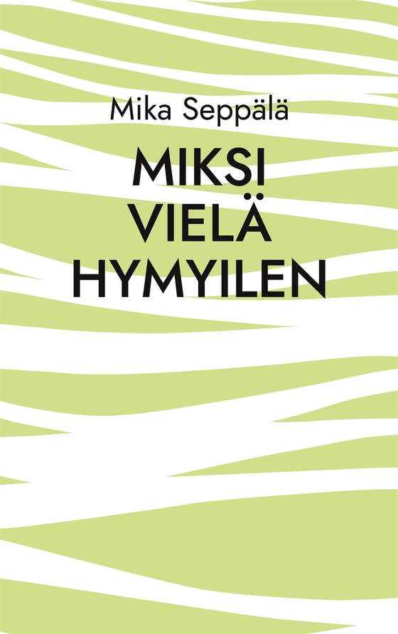 miksi vielä hymyilen: runoja